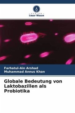 Globale Bedeutung von Laktobazillen als Probiotika - Arshad, Farhatul-Ain;Khan, Muhammad Annus
