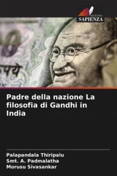 Padre della nazione La filosofia di Gandhi in India - Thiripalu, Palapandala;Padmalatha, Smt. A.;Sivasankar, Morusu