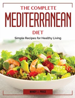 The Complete Mediterranean Diet: Simple Recipes for Healthy Living - Mindy J Price