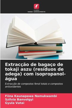 Extracção de bagaço de tokaji aszu (resíduos de adega) com isopropanol- água - Namukwambi, Fiina Kaunapawa;Banvolgyi, Szilvia;Vatai, Gyula