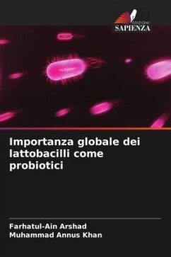 Importanza globale dei lattobacilli come probiotici - Arshad, Farhatul-Ain;Khan, Muhammad Annus