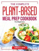 The Complete Plant-Based Meal Prep Cookbook: For Beginners