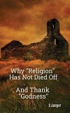 Why &quote;Religion&quote; Has Not Died Off