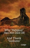 Why &quote;Religion&quote; Has Not Died Off