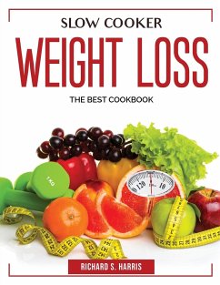 Slow Cooker Weight Loss: The Best Cookbook - Richard S Harris