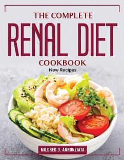 The Complete Renal Diet Cookbook: New Recipes - Mildred D Annunziata