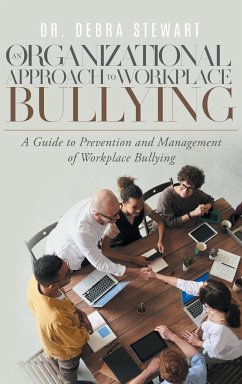 An Organizational Approach to Workplace Bullying: A Guide to Prevention and Management of Workplace Bullying - Debra Stewart