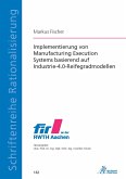 Implementierung von Manufacturing Execution Systems basierend auf Industrie-4.0-Reifegradmodellen (eBook, PDF)