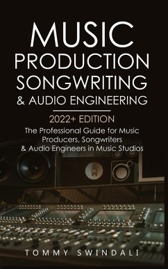 Music Production, Songwriting & Audio Engineering, 2022+ Edition - Swindali, Tommy