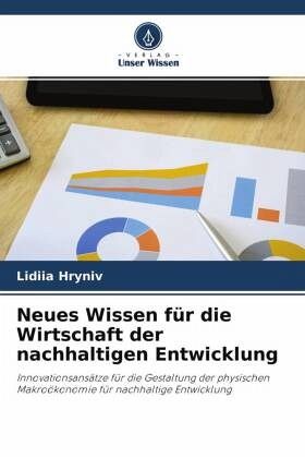 Neues Wissen für die Wirtschaft der nachhaltigen Entwicklung Neues Wissen für die Wirtschaft der nachhaltigen Entwicklung