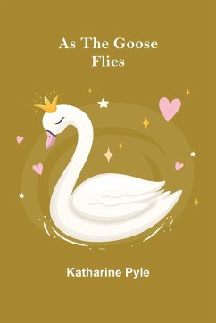 As the Goose Flies - Pyle, Katharine