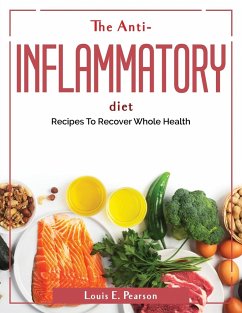 The Anti-Inflammatory Diet: Recipes To Recover Whole Health - Louis E Pearson