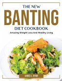 The New Banting Diet Cookbook: Amazing Weight Loss And Healthy Living