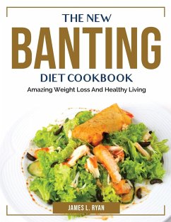 The New Banting Diet Cookbook: Amazing Weight Loss And Healthy Living - James L Ryan