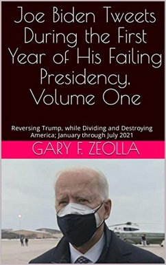 Cover Joe Biden Tweets During the First Year of His Failing Presidency, Volume One (eBook, ePUB)
