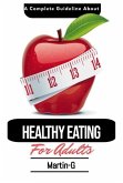 A Complete Guideline About Healthy Eating For Adults: : How To Follow A Healthy Lifestyle & Eating (eBook, ePUB)