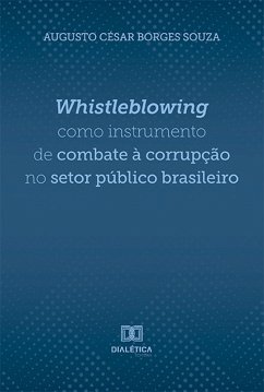 Whistleblowing como instrumento de combate à corrupção no setor público brasileiro (eBook, ePUB) - Souza, Augusto César Borges