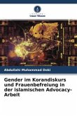 Gender im Korandiskurs und Frauenbefreiung in der islamischen Advocacy-Arbeit