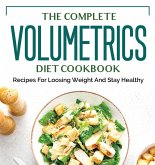 The Complete Volumetrics Diet Cookbook: Recipes For Loosing Weight And Stay Healthy