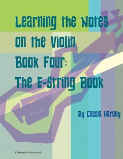 Learning the Notes on the Violin, Book Four, The E-String Book - Harvey, Cassia