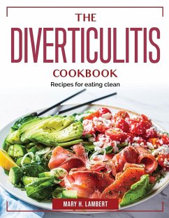 The Diverticulitis Cookbook: Recipes for eating clean - Mary H Lambert