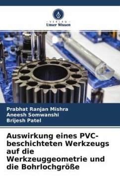 Auswirkung eines PVC-beschichteten Werkzeugs auf die Werkzeuggeometrie und die Bohrlochgröße - Mishra, Prabhat Ranjan;Somwanshi, Aneesh;Patel, Brijesh