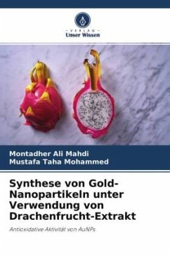 Synthese von Gold-Nanopartikeln unter Verwendung von Drachenfrucht-Extrakt - Mahdi, Montadher Ali;Mohammed, Mustafa Taha
