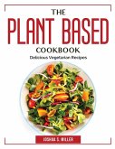 The Plant Based Cookbook: Delicious Vegetarian Recipes
