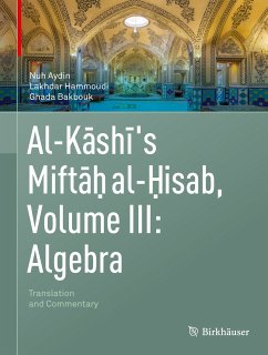 Al-Kashi's Miftah al-Hisab, Volume III: Algebra (eBook, PDF) - Aydin, Nuh; Hammoudi, Lakhdar; Bakbouk, Ghada