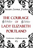 The Courage of Lady Elizabeth Portland (Victorian Orphans series, #3) (eBook, ePUB) The Courage of Lady Elizabeth Portland (Victorian Orphans series, #3) (eBook, ePUB)