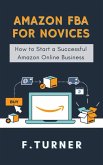Amazon FBA for Novices - How to Start a Succesful Amazon Online Business (eBook, ePUB)