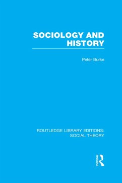 Sociology and History (RLE Social Theory) (eBook, PDF) - Burke, Peter