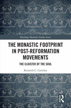 The Monastic Footprint in Post-Reformation Movements (eBook, PDF) - Carveley, Kenneth C.