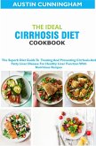 The Ideal Cirrhosis Diet Cookbook; The Superb Diet Guide To Treating And Preventing Cirrhosis And Fatty Liver Disease For Healthy Liver Function With Nutritious Recipes (eBook, ePUB)