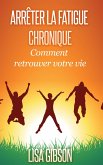 Arrêter la Fatigue Chronique : Comment retrouver votre vie (eBook, ePUB)