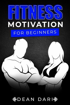 Fitness Motivation For Beginners: 70+ Exercises And Self Development At Any Age (eBook, ePUB) - Dari, Dean