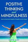 Positive Thinking and Mindfulness: How to Overcome Negative Thoughts and Be Happy (eBook, ePUB)