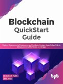 Blockchain QuickStart Guide: Explore Cryptography, Cryptocurrency, Distributed Ledger, Hyperledger Fabric, Ethereum, Smart Contracts and dApps (English Edition) (eBook, ePUB)