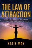 The Law of Attraction: How to Embrace Positive Energy and Manifest Wealth (eBook, ePUB)