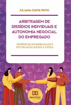 Arbitragem de Dissídios Individuais e Autonomia Negocial do Empregado (eBook, ePUB) - Pinto, Juliana Costa