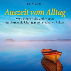 Auszeit vom Alltag - Mehr innere Ruhe durch mentale Übungen und meditative Reisen (MP3-Download) - Mauerer, Ilse