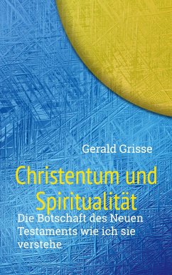 Christentum und Spiritualität - Grisse, Gerald
