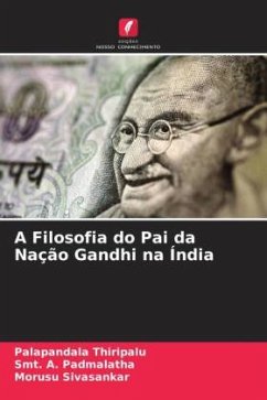 A Filosofia do Pai da Nação Gandhi na Índia - Thiripalu, Palapandala;Padmalatha, Smt. A.;Sivasankar, Morusu