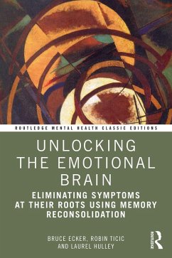 Unlocking the Emotional Brain (eBook, ePUB) - Ecker, Bruce; Ticic, Robin; Hulley, Laurel
