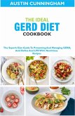 The Ideal GERD Diet Cookbook; The Superb Diet Guide To Preventing And Managing GERD, Acid Reflux And LPR With Nutritious Recipes (eBook, ePUB)