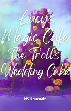 Lucy's Magic Cafe : The Troll's Wedding Cake (eBook, ePUB) - Raveneir, NS