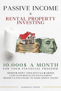 Cover Passive Income & Rental Property Investing - 10.000$ a Month For Your Financial Freedom. Short Term Rental, Airbnb, Cash Flow, Wealth Management. Success Mindset And Strategies To Make Money Online (eBook, ePUB)