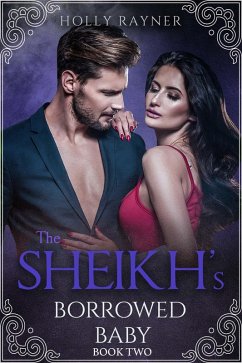 The Sheikh's Borrowed Baby (Book Two) (eBook, ePUB) - Rayner, Holly