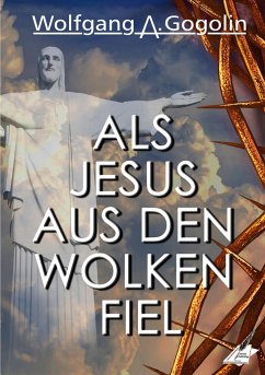 Als Jesus aus den Wolken fiel - Gogolin, Wolfgang A.