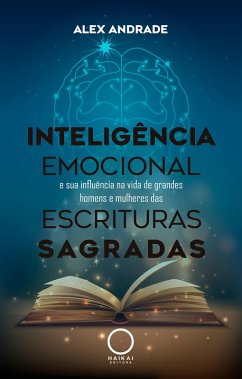 Inteligência Emocional e sua influência na vida de grandes homens e mulheres das Escrituras Sagradas (eBook, ePUB) - Andrade, Alex